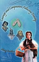 Courage and Compassion: Following Dorothy 1461178231 Book Cover