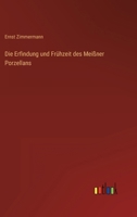 Die Erfindung Und Fruhzeit Des Meissner Porzellans: Ein Beitrag Zur Geschichte Der Deutschen Keramik 1018501215 Book Cover