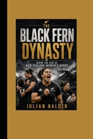 The Black Fern Dynasty: Inside the Rise of New Zealand Women’s Rugby B0HH7CXNJ4 Book Cover