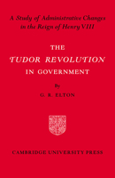 The Tudor Revolution in Government: Administrative Changes in the Reign of Henry VIII 0521092353 Book Cover