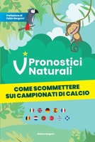 Pronostici Naturali: Come scommettere sui campionati di calcio 1673686362 Book Cover