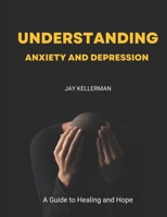 Understanding Anxiety & Depression: A Guide to Healing and Hope B0F31BQCG3 Book Cover