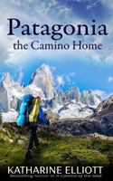 Patagonia: the Camino Home (A Camino of the Soul Book 2) 1535511230 Book Cover