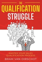 The Qualification Struggle: Master your sales qualification process B0CCCGPSHN Book Cover