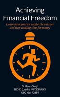 Achieving Financial Freedom: Learn how you can escape the rat race and stop trading time for money 1495460231 Book Cover