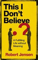 This I Don’t Believe: A Fulfilling Life without Meaning B0H917BWCD Book Cover