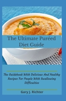 The Ultimate Pur�ed Diet Guide: The Guidebook With Delicious And Healthy Recipes For People With Swallowing Difficulties B09BZC19CV Book Cover