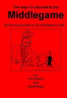 Ten Ways to Succeed in the Middlegame: Tips for Young Players on the Middlegame at Chess 0953162427 Book Cover