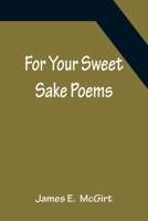 For Your Sweet Sake: Poems 1163705209 Book Cover