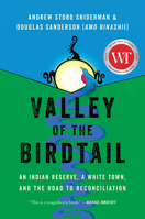 Valley of the Birdtail: An Indian Reserve, a White Town, and the Road to Reconciliation 1443466301 Book Cover