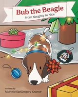 Bub The Beagle: From Naughty to Nice B0CK96XXM2 Book Cover