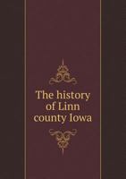 The History of Linn County Iowa 1241334331 Book Cover