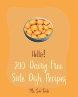 Hello! 200 Dairy-Free Side Dish Recipes: Best Dairy-Free Side Dish Cookbook Ever For Beginners [Book 1] B085K85RKQ Book Cover