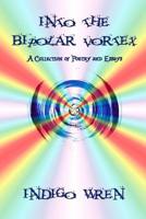 Into the Bipolar Vortex: A Collection of Poetry and Essays 1075828376 Book Cover