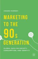 Marketing to the 90s Generation: Global Data on Society, Consumption, and Identity 1137444290 Book Cover