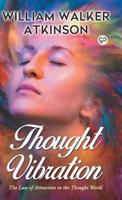Thought Vibration: Or, the Law of Attraction in the Thought World 1440484686 Book Cover