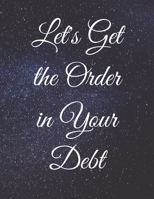 Let's Get the Order in Your Debt: Fulfill Everything Inside and Be Organised B084QJY6PY Book Cover