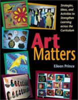 Art Matters: Strategies, Ideas, and Activities to Strengthen Learning Across the Curriculum 1569761299 Book Cover
