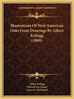 Illustrations Of West American Oaks From Drawings By Albert Kellogg 1166585891 Book Cover