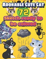 Adorable Cute Cat:72 SKETCH READY TO BE COLORED: Coloring Book with Fun, Easy, and Relaxing Coloring Pages for Cats Lovers B087SGC5R3 Book Cover