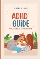 ADHD Raising an Explosive Child: Adhd guide B0BLGDMX61 Book Cover