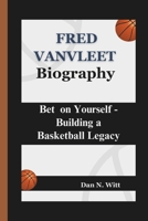 FRED VANVLEET: Bet on Yourself - Building a Basketball Legacy B0DPJ5WDHX Book Cover