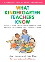 What Kindergarten Teachers Know: Practical and Playful Ways for Parents to Help Children Listen, Learn, and Cooperate at Home 0399534245 Book Cover