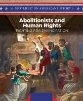 Abolitionists and Human Rights: Fighting for Emancipation 1508149372 Book Cover