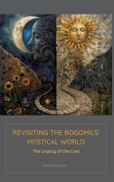 Revisiting the Bogomils' Mystical World: The Legacy of the Lost 3384168704 Book Cover