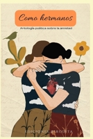 Como hermanos: Antología poética sobre la amistad B0B6SHZ559 Book Cover