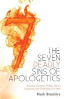 The Seven Deadly Sins of Apologetics: Avoiding Common Pitfalls When Explaining and Defending the Faith 1938983750 Book Cover