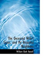 The Deceased Wife's Sister, and My Beautiful Neighbour 1241183104 Book Cover