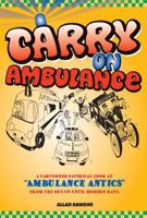 Carry On Ambulance: True stories of ambulance service antics from the 1960s to the present day 1908223944 Book Cover