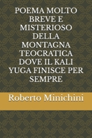 POEMA MOLTO BREVE E MISTERIOSO DELLA MONTAGNA TEOCRATICA DOVE IL KALI YUGA FINISCE PER SEMPRE B0FSZK1ZT9 Book Cover