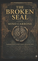 The Broken Seal: A Grippin Mistery of Faith, Secrets and Ancient Power B0GTYFZTP2 Book Cover