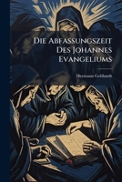 Die Abfassungszeit Des Johannes Evangeliums 1149646691 Book Cover