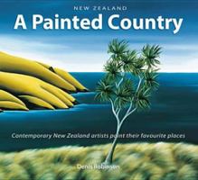 A Painted Country: Contemporary New Zealand Artists Paint Their Favourite Places 1869661842 Book Cover