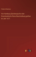 Von Hamburg Spitzbergische oder Groenlandische Reise Beschreibung gethan im Jahr 1671 3368455117 Book Cover
