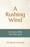 A Rushing Wind: A Novena With The Holy Spirit 1951864085 Book Cover