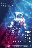 The Stars Our Destination (Collected Short Stories) B0DSR7KMY8 Book Cover