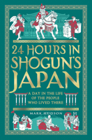 24 Hours in Shogun's Japan: A Day in the Life of the People Who Lived There 1789298873 Book Cover