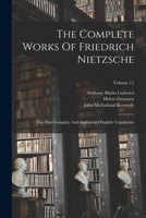 The Complete Works Of Friedrich Nietzsche: The First Complete And Authorized English Translation; Volume 11 1017268762 Book Cover