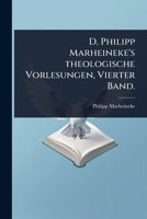 D. Philipp Marheineke's theologische Vorlesungen, Vierter Band. (German Edition) 1024498751 Book Cover