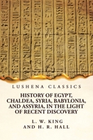History of Egypt, Chaldea, Syria, Babylonia, and Assyria, in the Light of Recent Discovery 1639239006 Book Cover
