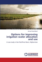Options for improving irrigation water allocation and use: A case study in Hari Rod River Basin, Afghanistan 365914925X Book Cover