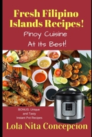Fresh Filipino Islands Recipes!: Pinoy Cuisine At Its Best! B086Y3ZXBS Book Cover