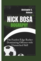 NICK BOSA BIOGRAPHY: The Fearless Edge Rusher Dominating Offenses with Unmatched Skill B0DSF814BW Book Cover
