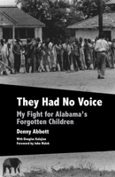 They Had No Voice: My Fight for Alabama's Forgotten Children 1603062092 Book Cover