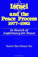 Israel and the Peace Process, 1977-1982: In Search of Legitimacy for Peace (S U N Y Series in Israeli Studies) 0791422208 Book Cover