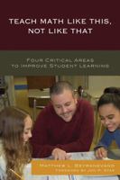 Teach Math Like This, Not Like That: Four Critical Areas to Improve Student Learning 147583361X Book Cover